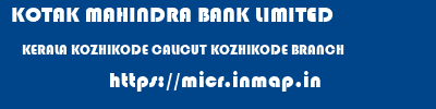 KOTAK MAHINDRA BANK LIMITED  KERALA KOZHIKODE CALICUT KOZHIKODE BRANCH  micr code